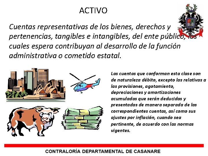  ACTIVO Cuentas representativas de los bienes, derechos y pertenencias, tangibles e intangibles, del