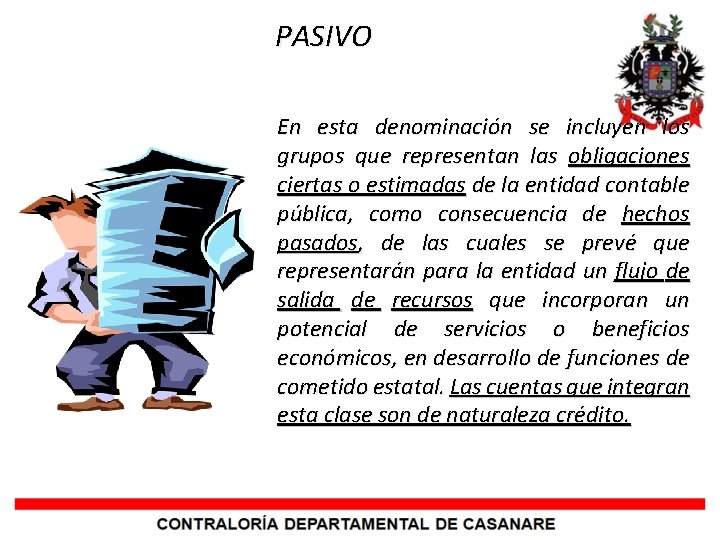  PASIVO En esta denominación se incluyen los grupos que representan las obligaciones ciertas