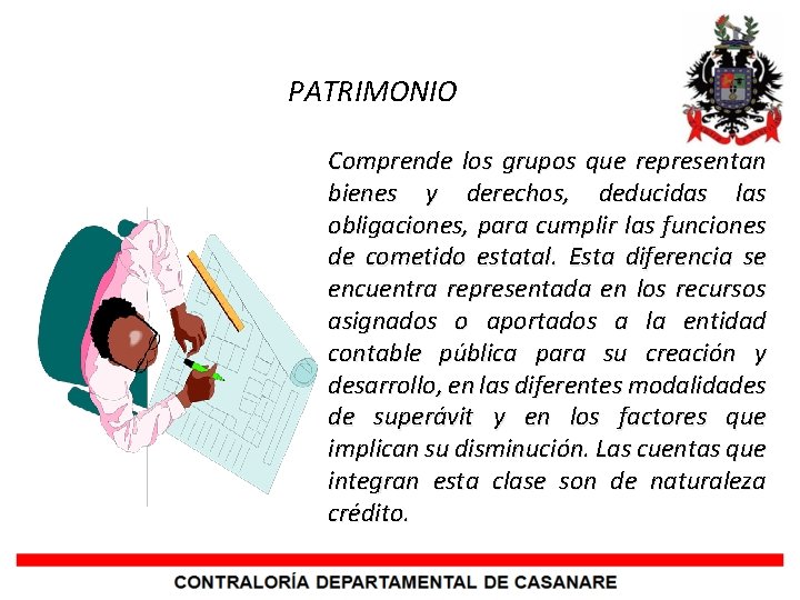 PATRIMONIO Comprende los grupos que representan bienes y derechos, deducidas las obligaciones, para cumplir