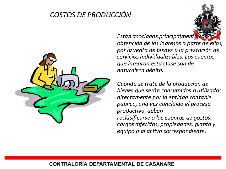  COSTOS DE PRODUCCIÓN Están asociados principalmente con la obtención de los ingresos o