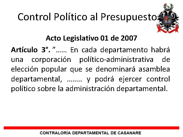 Control Político al Presupuesto Acto Legislativo 01 de 2007 Artículo 3°. ”…… En cada