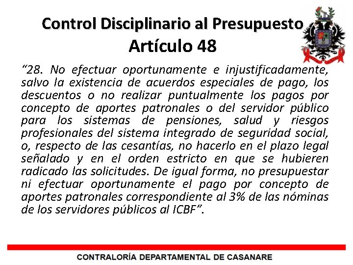 Control Disciplinario al Presupuesto Artículo 48 “ 28. No efectuar oportunamente e injustificadamente, salvo