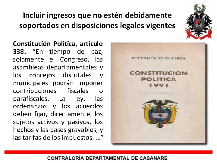 Incluir ingresos que no estén debidamente soportados en disposiciones legales vigentes Constitución Política, artículo