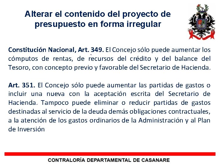 Alterar el contenido del proyecto de presupuesto en forma irregular Constitución Nacional, Art. 349.