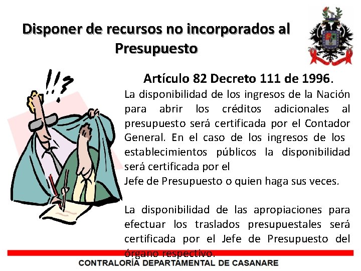 Disponer de recursos no incorporados al Presupuesto Artículo 82 Decreto 111 de 1996. La