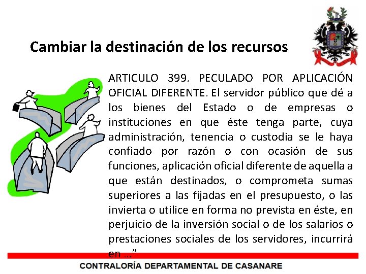 Cambiar la destinación de los recursos ARTICULO 399. PECULADO POR APLICACIÓN OFICIAL DIFERENTE. El