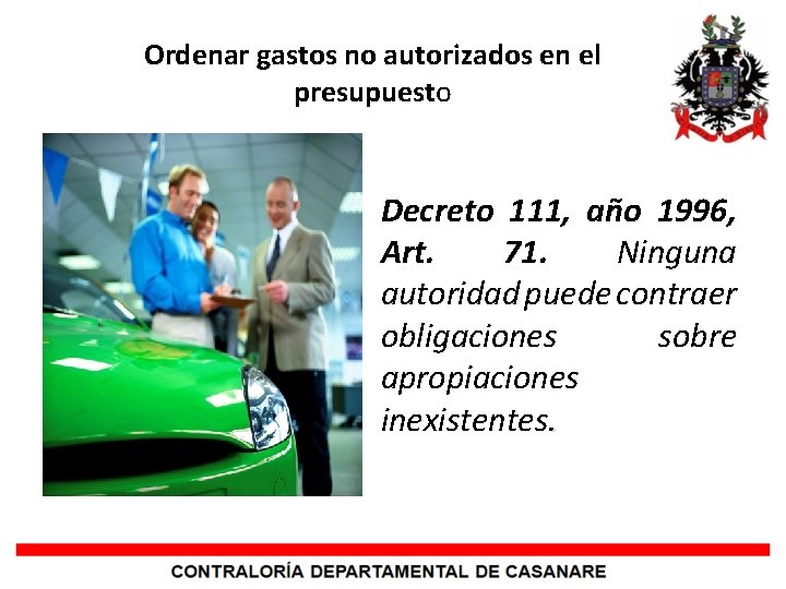 Ordenar gastos no autorizados en el presupuesto Decreto 111, año 1996, Art. 71. Ninguna