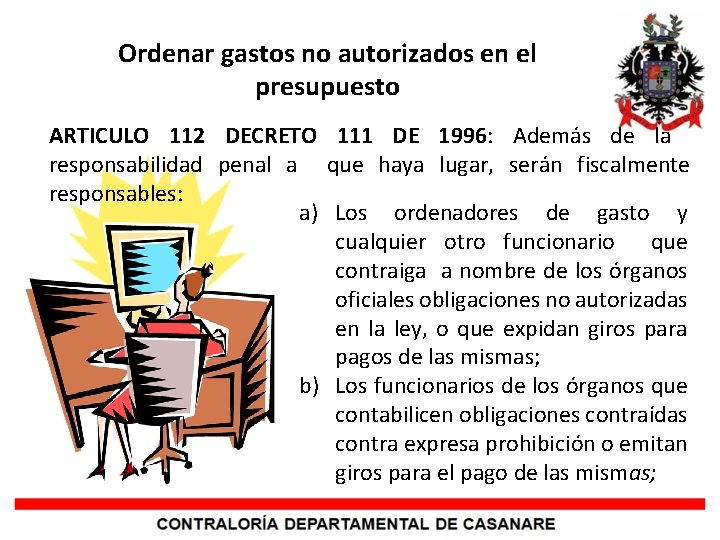 Ordenar gastos no autorizados en el presupuesto ARTICULO 112 DECRETO 111 DE 1996: Además