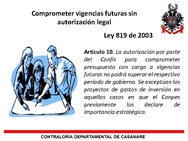 Comprometer vigencias futuras sin autorización legal Ley 819 de 2003 Articulo 10. La autorización