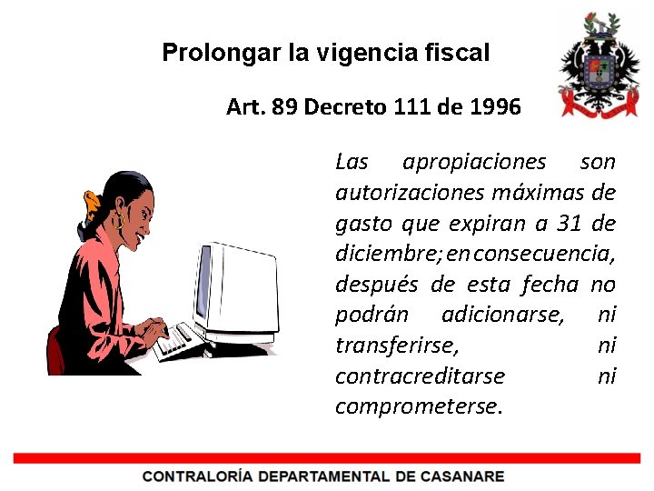 Prolongar la vigencia fiscal Art. 89 Decreto 111 de 1996 Las apropiaciones son autorizaciones