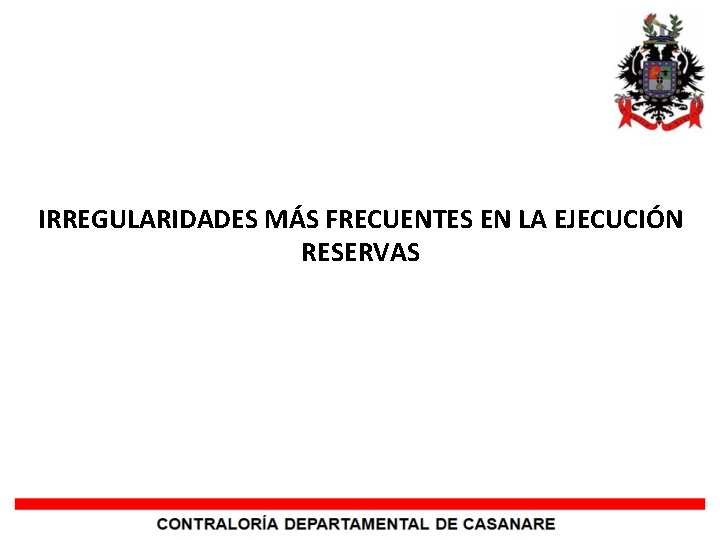 IRREGULARIDADES MÁS FRECUENTES EN LA EJECUCIÓN RESERVAS 