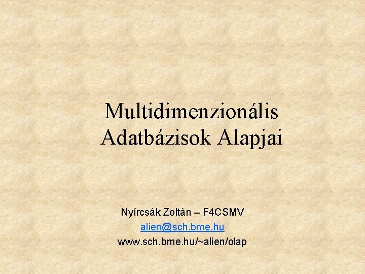 Multidimenzionális Adatbázisok Alapjai Nyírcsák Zoltán – F 4 CSMV alien@sch. bme. hu www. sch.