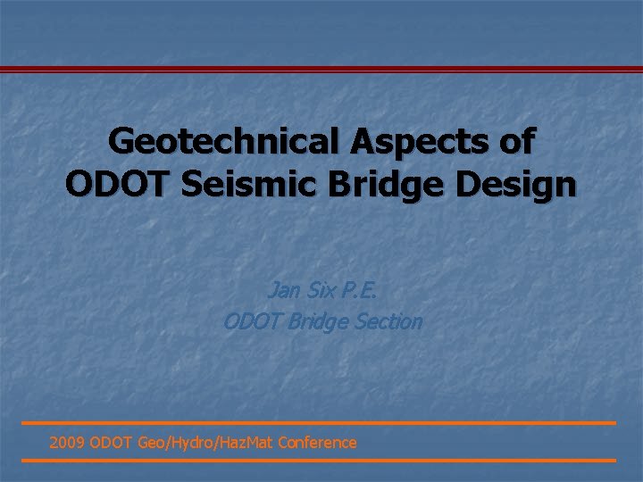 Geotechnical Aspects of ODOT Seismic Bridge Design Jan Six P. E. ODOT Bridge Section