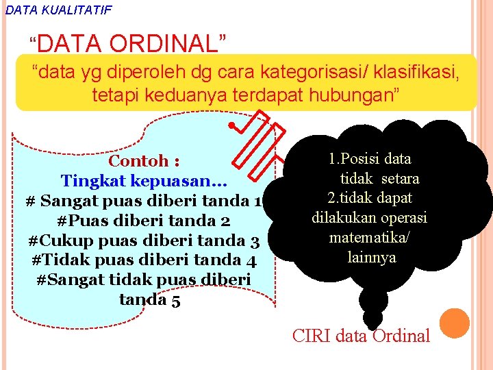 DATA KUALITATIF “DATA ORDINAL” “data yg diperoleh dg cara kategorisasi/ klasifikasi, tetapi keduanya terdapat