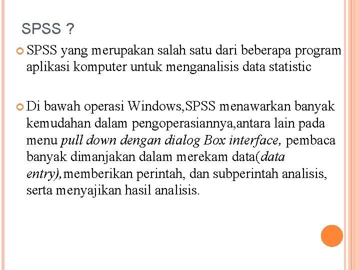 SPSS ? SPSS yang merupakan salah satu dari beberapa program aplikasi komputer untuk menganalisis