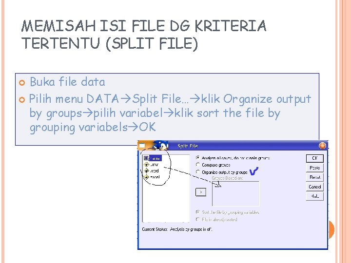 MEMISAH ISI FILE DG KRITERIA TERTENTU (SPLIT FILE) Buka file data Pilih menu DATA MEMISAH ISI FILE DG KRITERIA TERTENTU (SPLIT FILE) Buka file data Pilih menu DATA