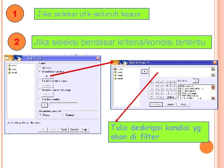 1 2 Jika seleksi utk seluruh kasus Jika seleksi berdasar kriteria/kondisi tertentu Tulis deskripsi