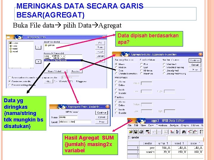 MERINGKAS DATA SECARA GARIS BESAR(AGREGAT) Buka File data pilih Data Agregat Data dipisah berdasarkan