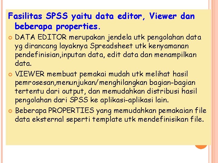 Fasilitas SPSS yaitu data editor, Viewer dan beberapa properties. DATA EDITOR merupakan jendela utk