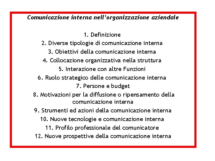 Comunicazione interna nell’organizzazione aziendale 1. Definizione 2. Diverse tipologie di comunicazione interna 3. Obiettivi