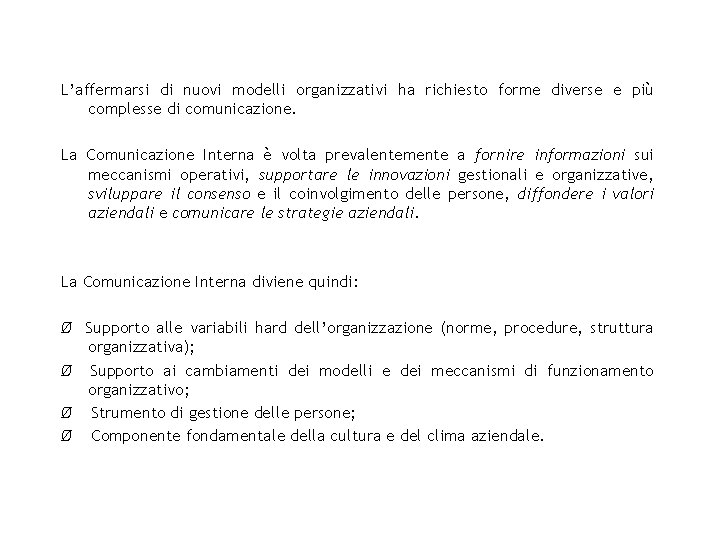 L’affermarsi di nuovi modelli organizzativi ha richiesto forme diverse e più complesse di comunicazione.