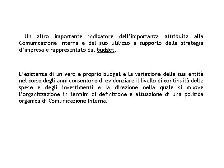 Un altro importante indicatore dell’importanza attribuita alla Comunicazione Interna e del suo utilizzo a