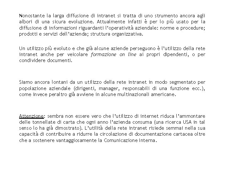 Nonostante la larga diffusione di intranet si tratta di uno strumento ancora agli albori