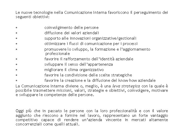 Le nuove tecnologie nella Comunicazione Interna favoriscono il perseguimento dei seguenti obiettivi: ▫ coinvolgimento Le nuove tecnologie nella Comunicazione Interna favoriscono il perseguimento dei seguenti obiettivi: ▫ coinvolgimento
