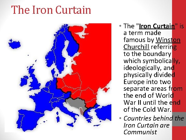 The Iron Curtain • The "Iron Curtain" is a term made famous by Winston