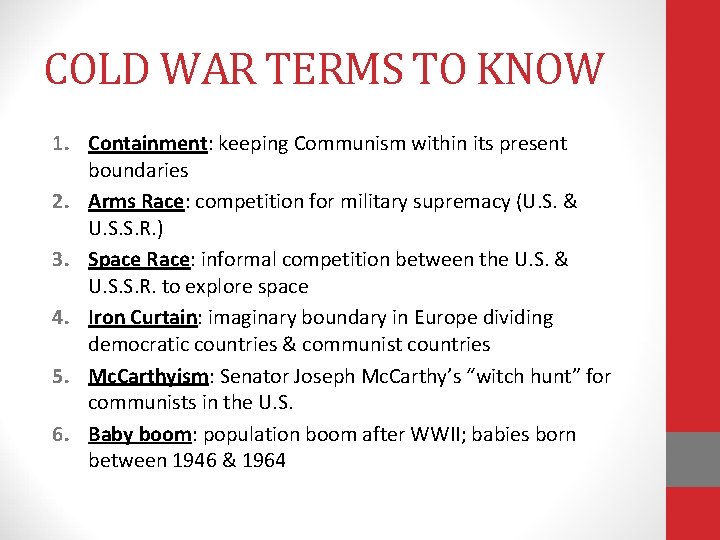 COLD WAR TERMS TO KNOW 1. Containment: keeping Communism within its present boundaries 2.