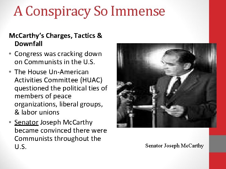 A Conspiracy So Immense Mc. Carthy’s Charges, Tactics & Downfall • Congress was cracking