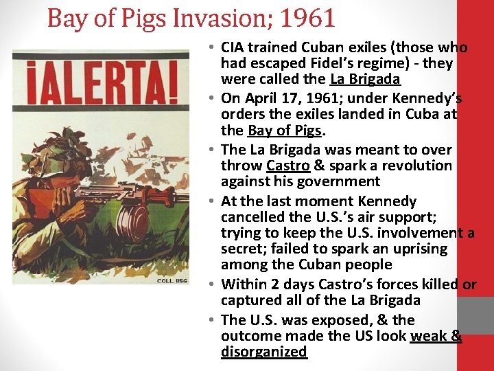 Bay of Pigs Invasion; 1961 • CIA trained Cuban exiles (those who had escaped