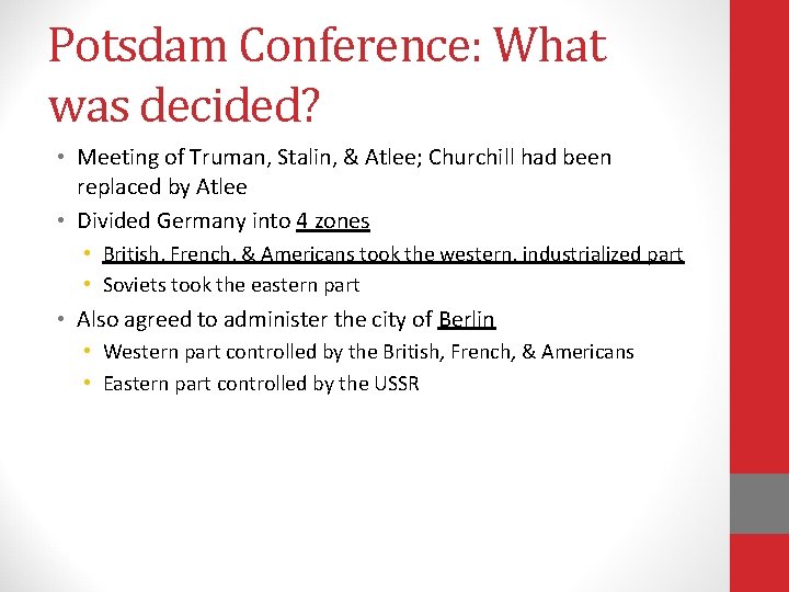 Potsdam Conference: What was decided? • Meeting of Truman, Stalin, & Atlee; Churchill had