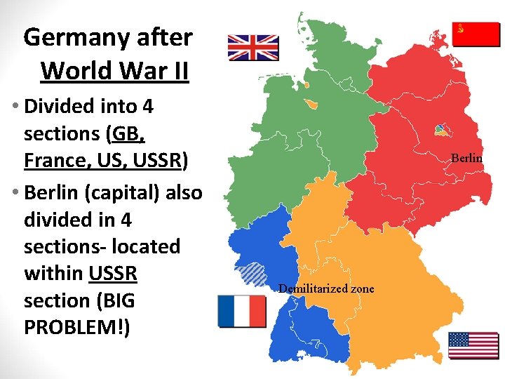 Germany after World War II • Divided into 4 sections (GB, France, USSR) •