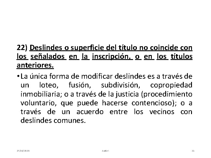 22) Deslindes o superficie del título no coincide con los señalados en la inscripción,