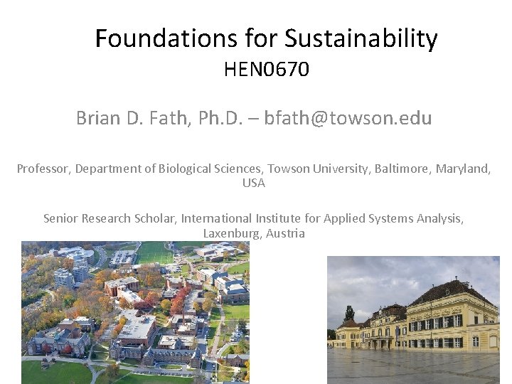 Foundations for Sustainability HEN 0670 Brian D. Fath, Ph. D. – bfath@towson. edu Professor,