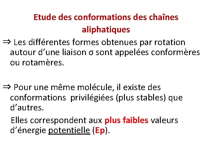 Etude des conformations des chaînes aliphatiques ⇒ Les différentes formes obtenues par rotation autour Etude des conformations des chaînes aliphatiques ⇒ Les différentes formes obtenues par rotation autour