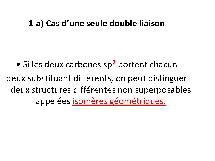 1 -a) Cas d’une seule double liaison • Si les deux carbones sp 2 1 -a) Cas d’une seule double liaison • Si les deux carbones sp 2