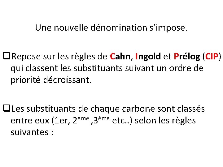 Une nouvelle dénomination s’impose. q. Repose sur les règles de Cahn, Ingold et Prélog Une nouvelle dénomination s’impose. q. Repose sur les règles de Cahn, Ingold et Prélog