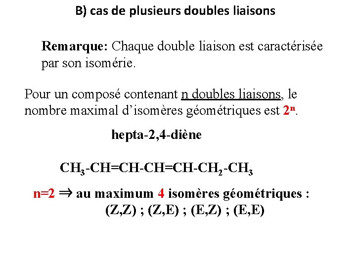 B) cas de plusieurs doubles liaisons Remarque: Chaque double liaison est caractérisée par son B) cas de plusieurs doubles liaisons Remarque: Chaque double liaison est caractérisée par son