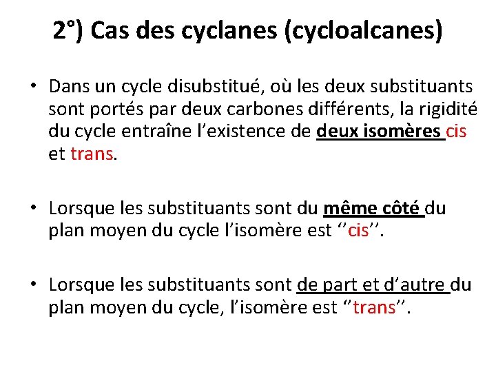 2°) Cas des cyclanes (cycloalcanes) • Dans un cycle disubstitué, où les deux substituants 2°) Cas des cyclanes (cycloalcanes) • Dans un cycle disubstitué, où les deux substituants