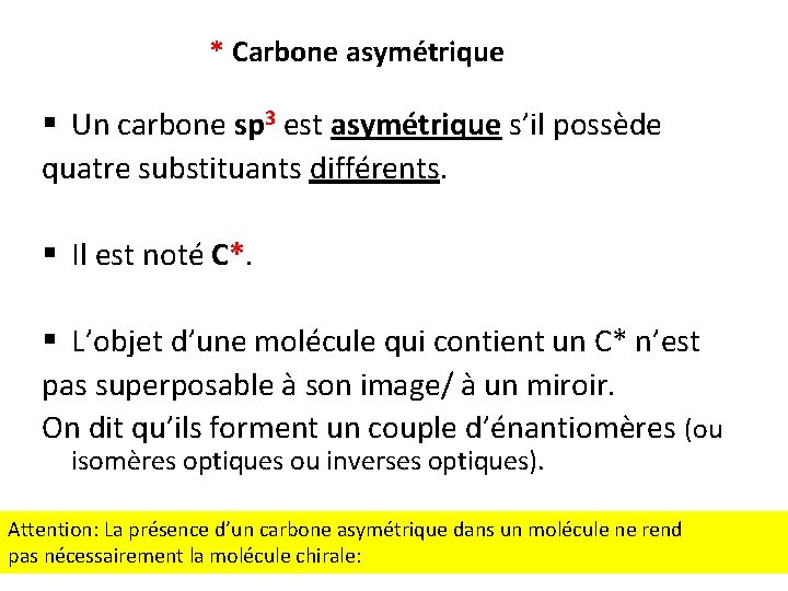 * Carbone asymétrique § Un carbone sp 3 est asymétrique s’il possède quatre substituants * Carbone asymétrique § Un carbone sp 3 est asymétrique s’il possède quatre substituants