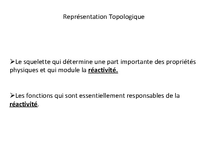 Représentation Topologique ØLe squelette qui détermine une part importante des propriétés physiques et qui Représentation Topologique ØLe squelette qui détermine une part importante des propriétés physiques et qui