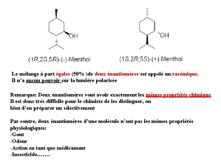 Le mélange à part égales (50% )de deux énantiomères est appelé un racémique. Il Le mélange à part égales (50% )de deux énantiomères est appelé un racémique. Il