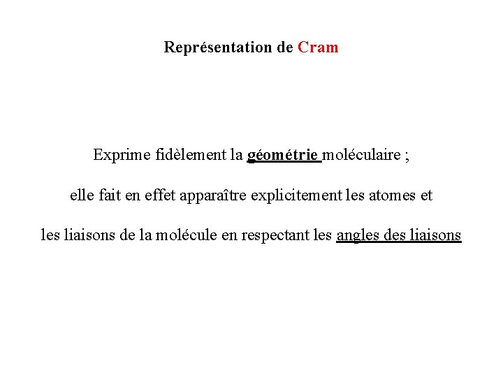 Représentation de Cram Exprime fidèlement la géométrie moléculaire ; elle fait en effet apparaître Représentation de Cram Exprime fidèlement la géométrie moléculaire ; elle fait en effet apparaître