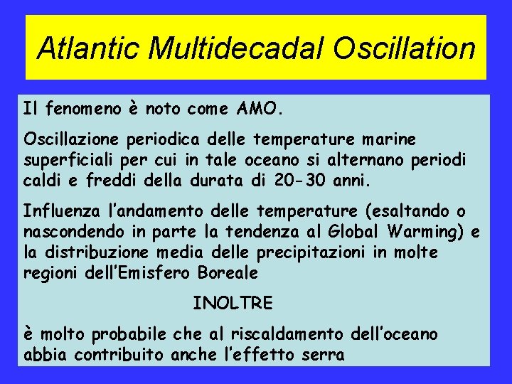 Atlantic Multidecadal Oscillation Il fenomeno è noto come AMO. Oscillazione periodica delle temperature marine