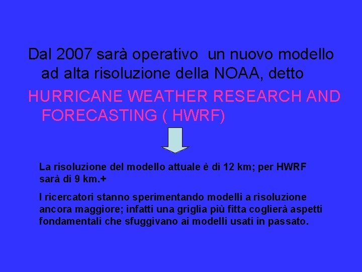 Dal 2007 sarà operativo un nuovo modello ad alta risoluzione della NOAA, detto HURRICANE Dal 2007 sarà operativo un nuovo modello ad alta risoluzione della NOAA, detto HURRICANE