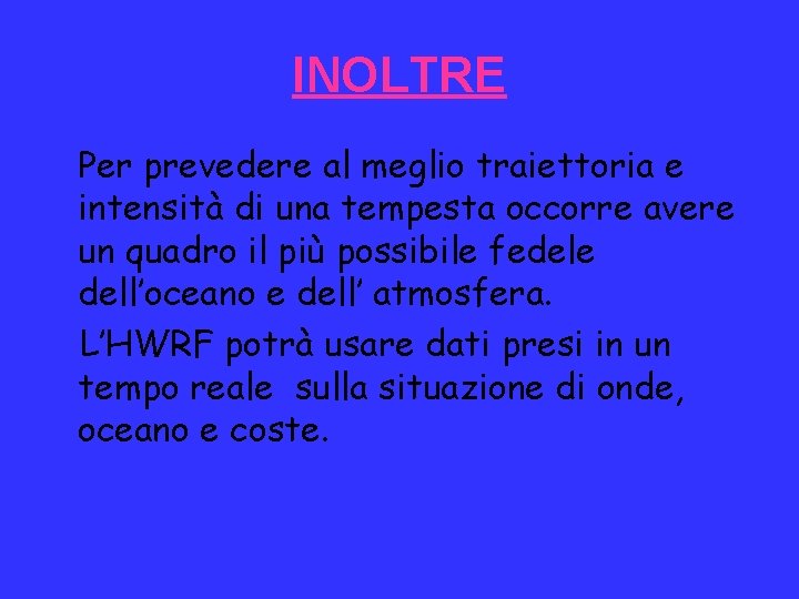 INOLTRE Per prevedere al meglio traiettoria e intensità di una tempesta occorre avere un