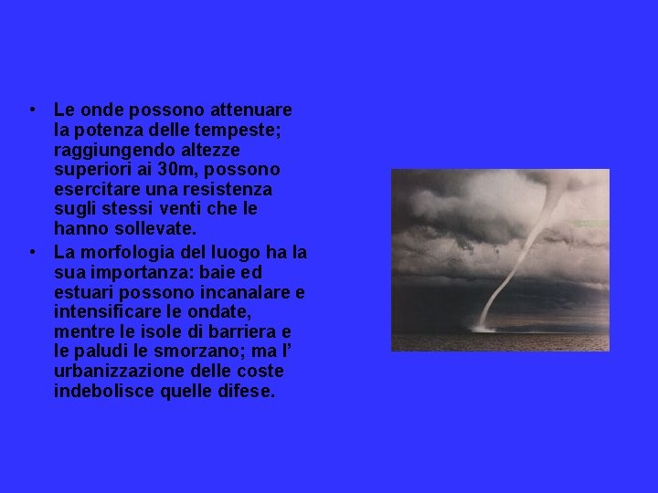  • Le onde possono attenuare la potenza delle tempeste; raggiungendo altezze superiori ai