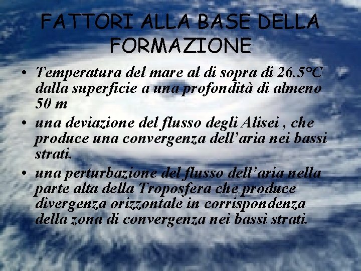 FATTORI ALLA BASE DELLA FORMAZIONE • Temperatura del mare al di sopra di 26.